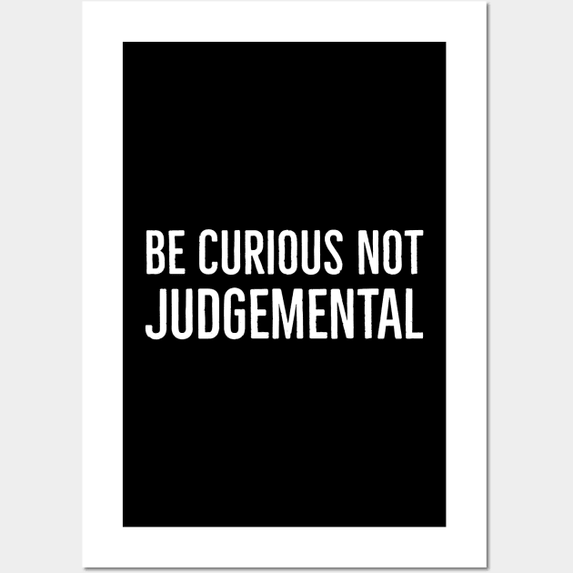 Be Curious Not Judgemental Wall Art by Suzhi Q